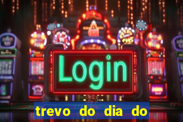 trevo do dia do jogo do bicho
